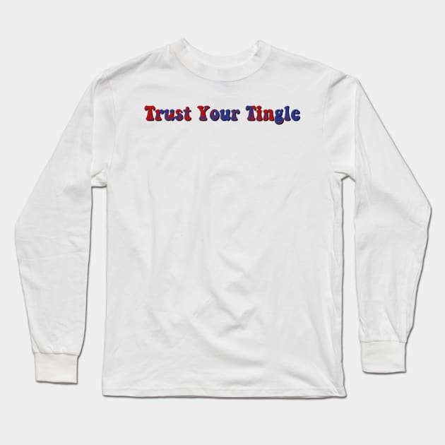 trust your tingle Long Sleeve T-Shirt by cartershart